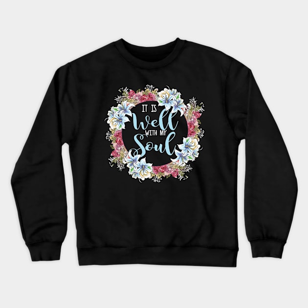 It Is Well With My Soul Christian Quote Crewneck Sweatshirt by GigibeanCreations